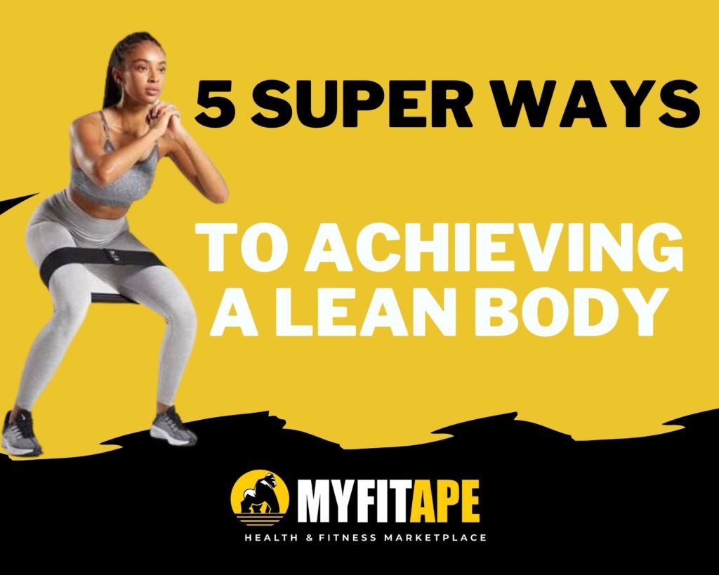 5 Super Ways To Achieving A Lean Body